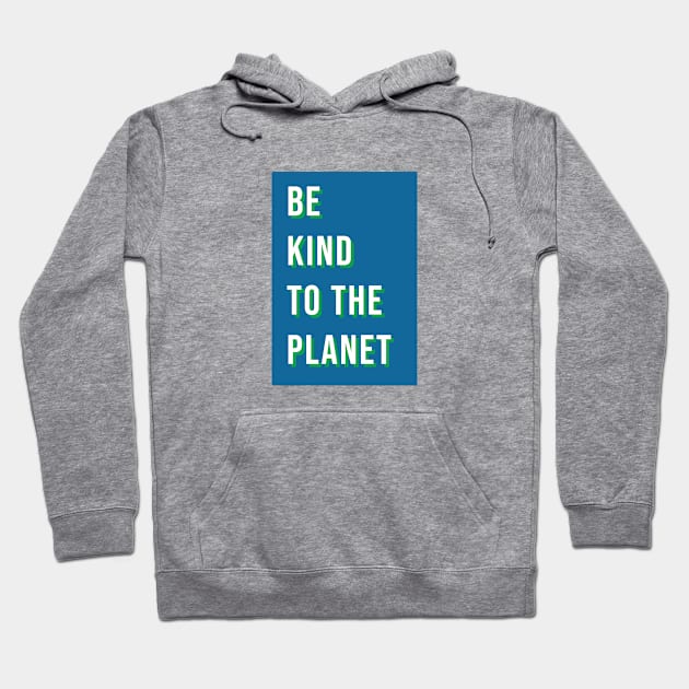 Be kind to the planet Hoodie by LetsOverThinkIt